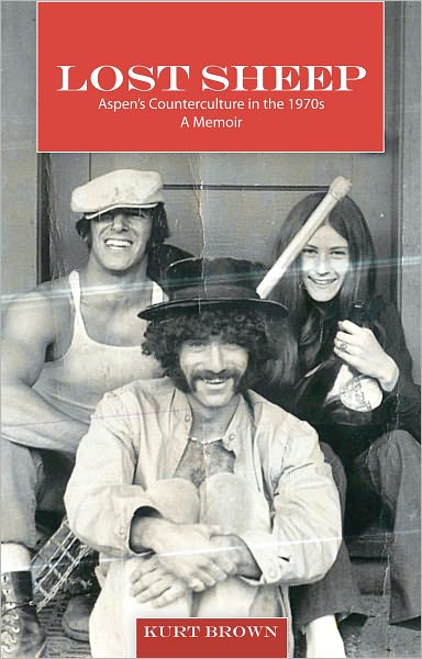 Lost Sheep: Aspen's Counterculture in the 1970s--A Memoir