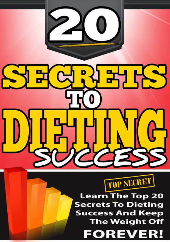 20 Secrets To Dieting Success: Learn The Top 20 Secrets To Dieting Success And Keep The Weight Off Forever!