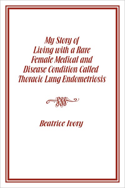 My Story of Living with a Rare Female Medical and Disease Condition Called Thoracic Lung Endometriosis