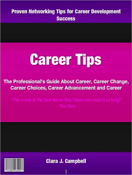 Career Tips: The Professional's Guide About Career, Career Change, Career Choices, Career Advancement and Career