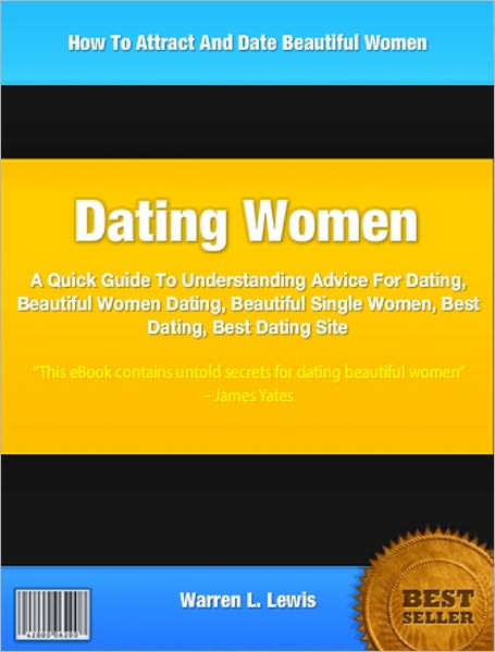 Dating Women: A Quick Guide To Understanding Advice For Dating, Beautiful Women Dating, Beautiful Single Women, Best Dating and Best Dating Site