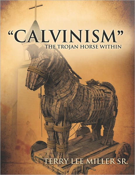 "CALVINISM" THE TROJAN HORSE WITHIN