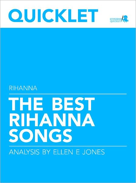 Quicklet on The Best Rihanna Songs: Lyrics and Analysis