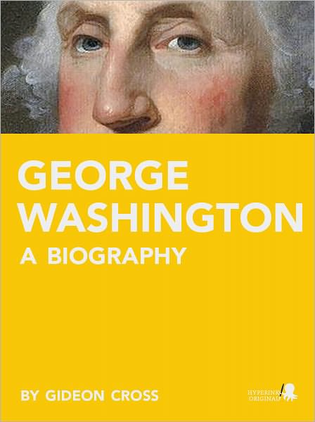 George Washington: A Biography