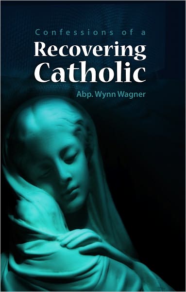 Recovering Catholic: How to be Catholic without being Roman Catholic