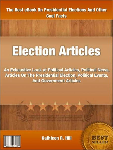 Election Articles: An Exhaustive Look at Political Articles, Political News, Articles On The Presidential Election, Political Events, And Government Articles