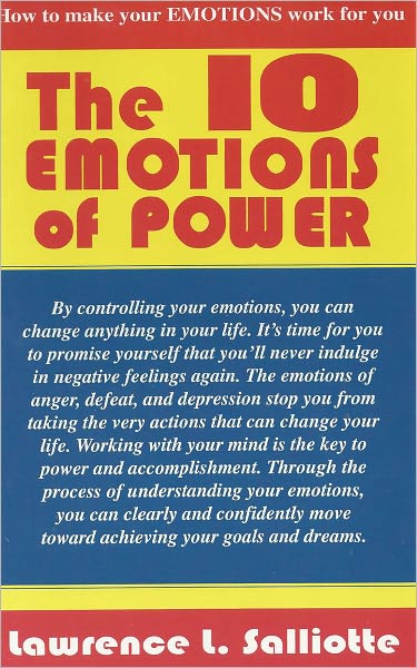 The 10 Emotions of Power: How to Make Your Emotions Work for You