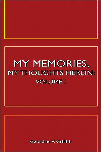 My Memories, My Thoughts Herein: Volume I
