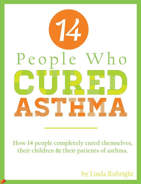 14 People Who Cured Asthma: How 14 People Completely Cured Asthma in Themselves, Their Children & Their Patients