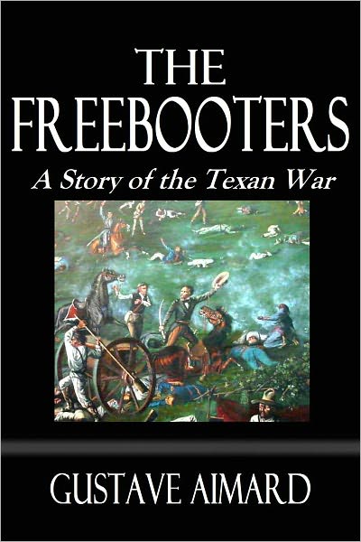 THE FREEBOOTERS. A Story of the Texan War.