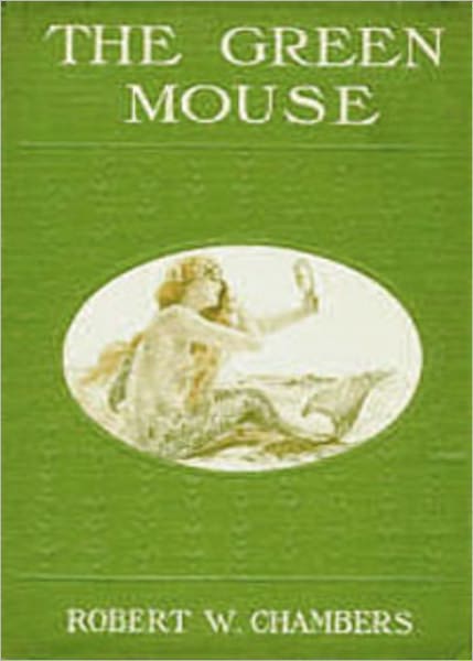 The Green Mouse: A Romance, Science Fiction Classic By Robert W. Chambers! AAA+++