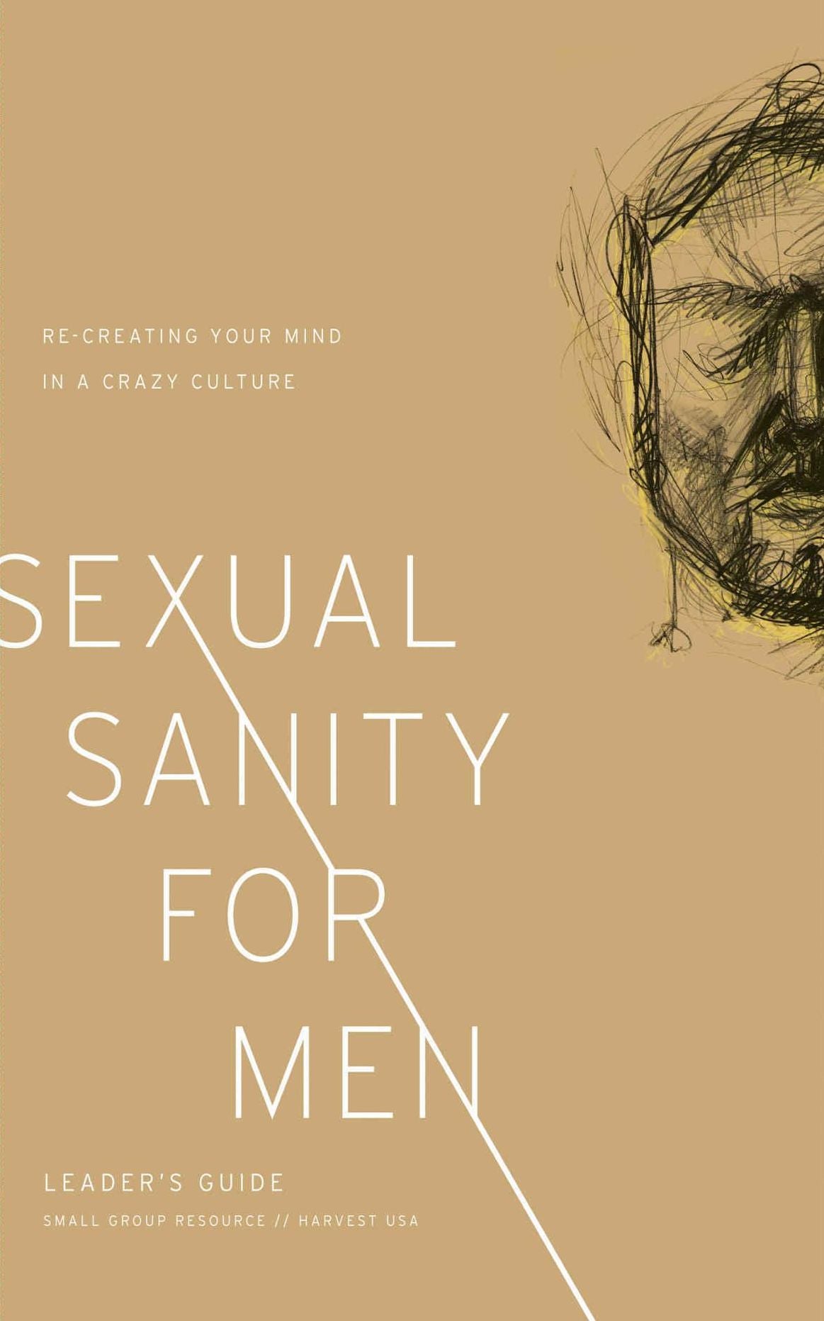 Sexual Sanity for Men Leader’s Guide: Re-Creating Your Mind in a Crazy Culture