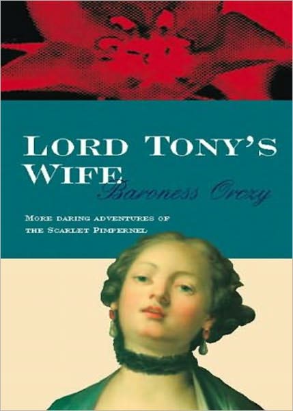Lord Tony's Wife: A Fiction and Literature, Adventure, History Classic By Baroness Emmuska Orczy! AAA+++