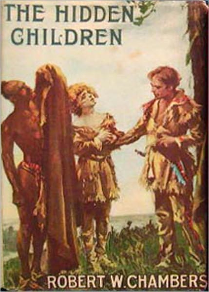 The Hidden Children: A Romance, Adventure, History Classic By Robert W. Chambers! AAA+++