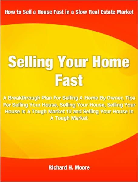 Selling Your Home Fast: A Breakthrough Plan For Selling A Home By Owner, Tips For Selling Your House, Selling Your House, Selling Your House In A Tough Market 10 and Selling Your House In A Tough Market