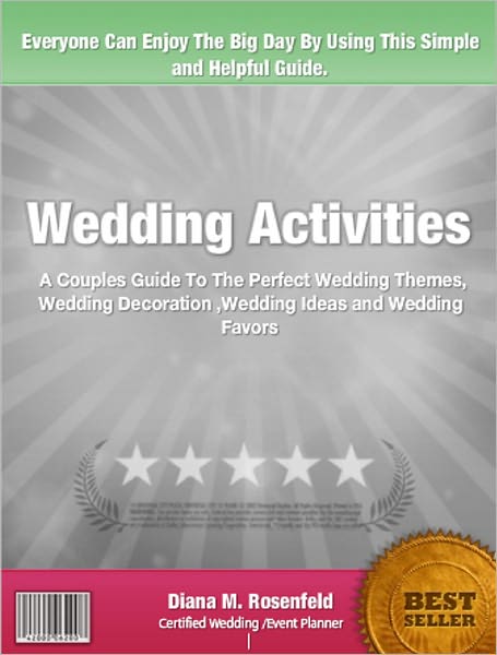 Wedding Activities: A Couples Guide To The Perfect Wedding Themes, Wedding Decoration ,Wedding Ideas and Wedding Favors