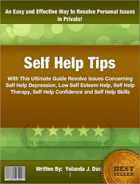 Self Help Tips: With This Ultimate Guide Resolve Issues Concerning Self Help Depression, Low Self Esteem Help, Self Help Therapy, Self Help Confidence and Self Help Skills