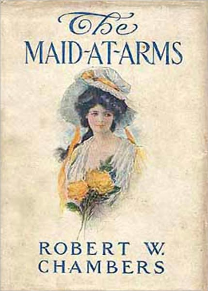 The Maid-At-Arms: A Fiction and Literature, History Classic By Robert W. Chambers! AAA+++