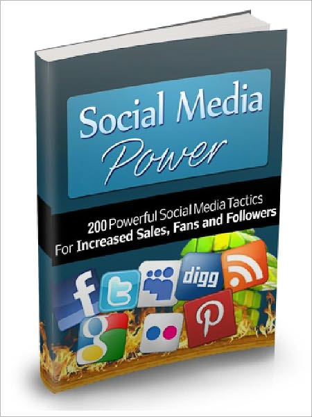 Social Media Power - 200 Powerful Social Media Tactics for Increased Sales, Fans and Followers