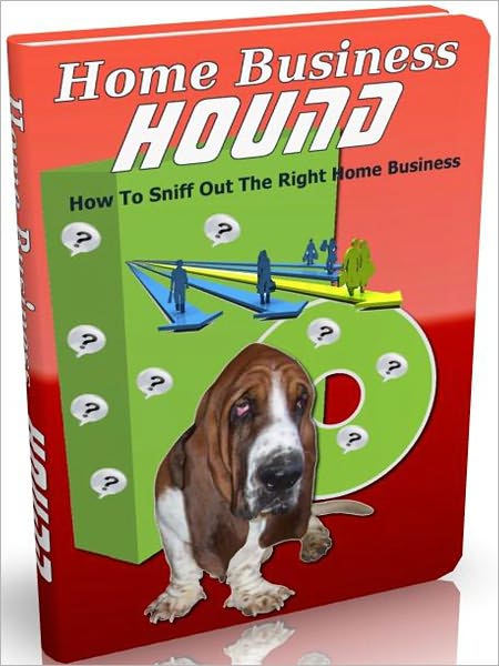 Home Business Hound: How To Sniff Out The Right Home Business