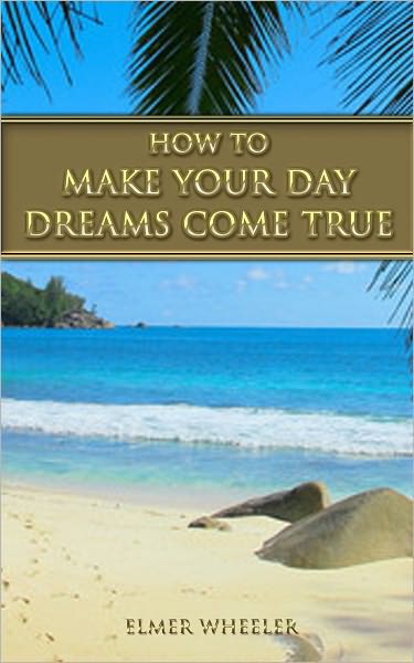 HOW TO MAKE YOUR DAYDREAMS COME TRUE