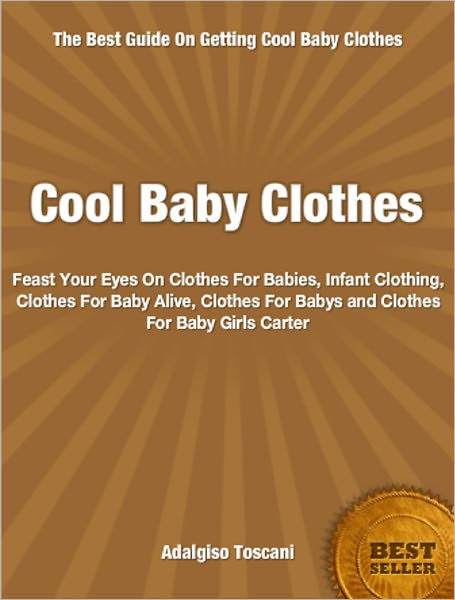 Cool Baby Clothes: Feast Your Eyes On Clothes For Babies, Infant Clothing, Clothes For Baby Alive, Clothes For Babys and Clothes For Baby Girls Carter