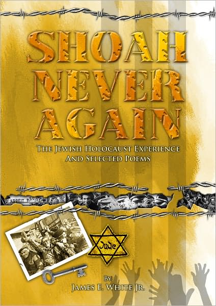 Shoah Never Again: The Jewish Holocaust Experience and Selected Poems