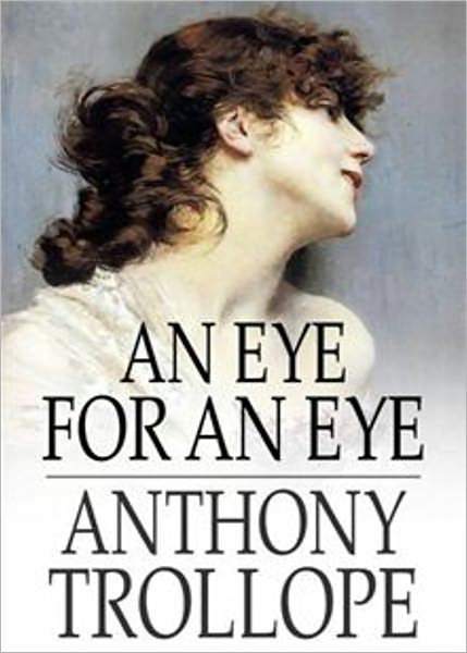 An Eye for an Eye: A Fiction and Literature Classic By Anthony Trollope! AAA+++