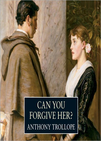Can You Forgive Her? A Fiction and Literature Clasic By Anthony Trollope! AAA+++