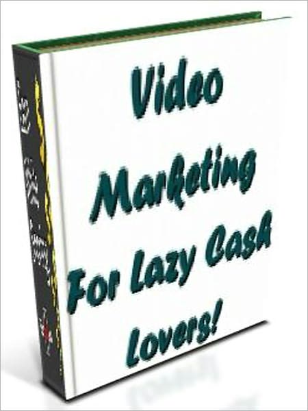 Video Marketing For Lazy Cash Lovers!