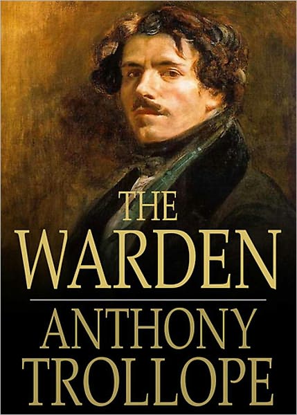 The Warden: A Fiction and Literature Classic By Anthony Trollope! AAA+++