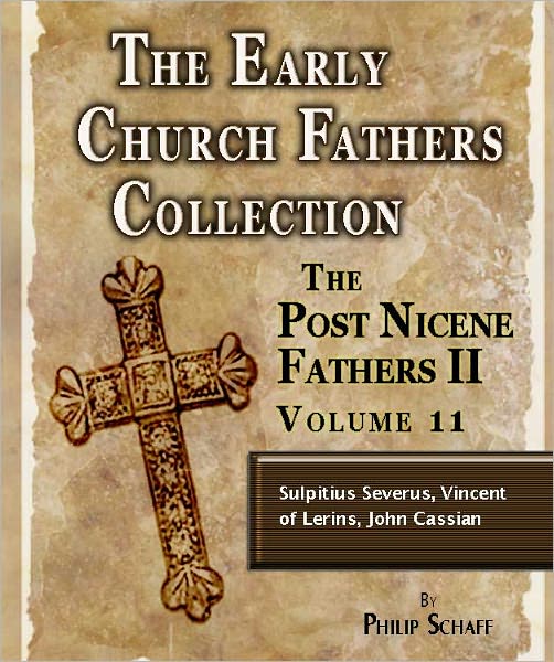 Early Church Fathers - Post Nicene Fathers II - Volume 11 - Sulpitius Severus, Vincent of Lerins, John Cassian