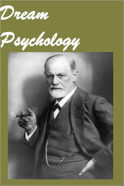 DREAM PSYCHOLOGY: Psychoanalysis for Beginners by Sigmund Freud(with TOC easy navigation)