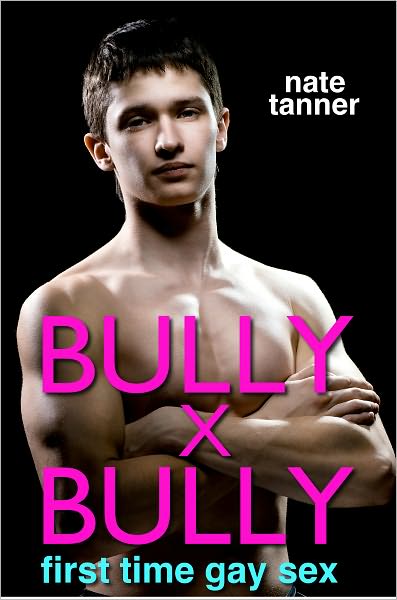 Bully X Bully: First Time Gay Sex