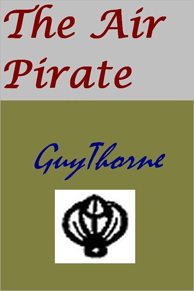 The Air Pirate by Guy Thorne (superior formatting)