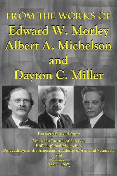From the Works of Edward W. Morley Albert A. Michelson and Dayton C. Miller