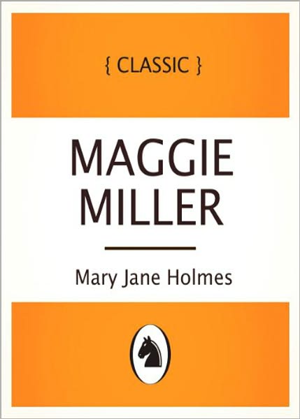 Maggie Miller: The Story of Old Hagar's Secret! A Romance Classic By Mary Jane Holmes! AAA+++