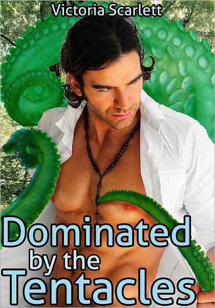 Dominated by the Tentacles Collection (Tentacle Sex Bondage Double Penetration Oral Anal Gay Erotica)