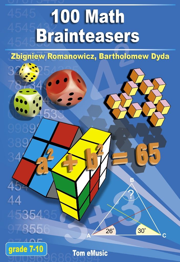 100 Math Brainteasers (Grade 7, 8, 9, 10). Arithmetic, Algebra and Geometry Brain Teasers, Games and Problems with Solutions