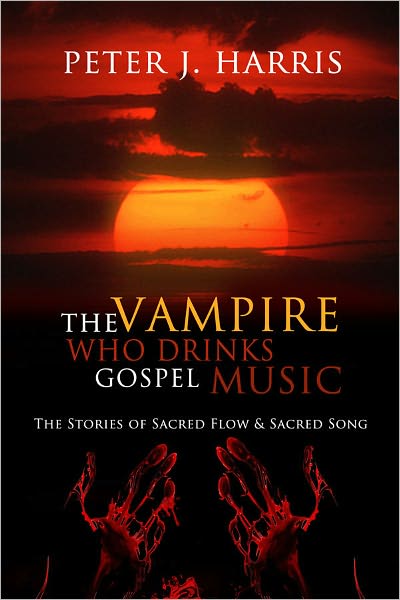 The Vampire Who Drinks Gospel Music: The Stories of Sacred Flow and Sacred Song