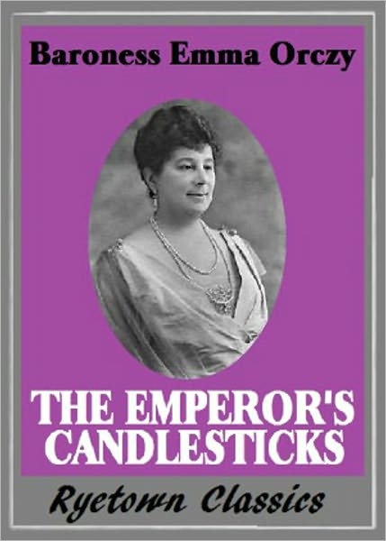The Emperor's Candlesticks: An Espionage, Fiction and Literature Classic By Baroness Emmuska Orczy! AAA+++