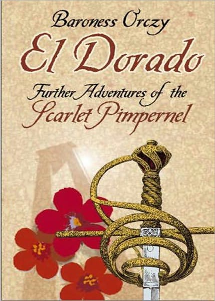 El Dorado: An Adventure of the Scarlet Pimpernel! An Adventure, Fiction and Literature Classic By Baroness Emmuska Orczy! AAA+++