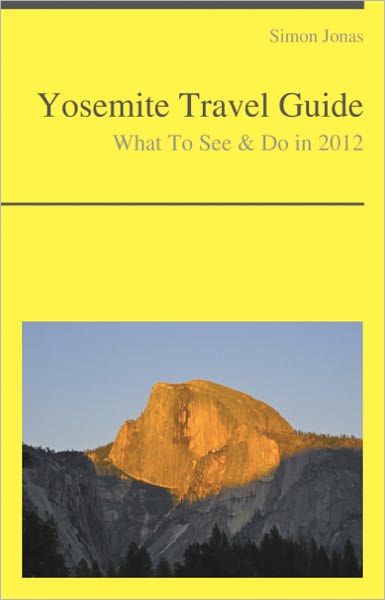 Yosemite National Park, California Guide - What To See & Do
