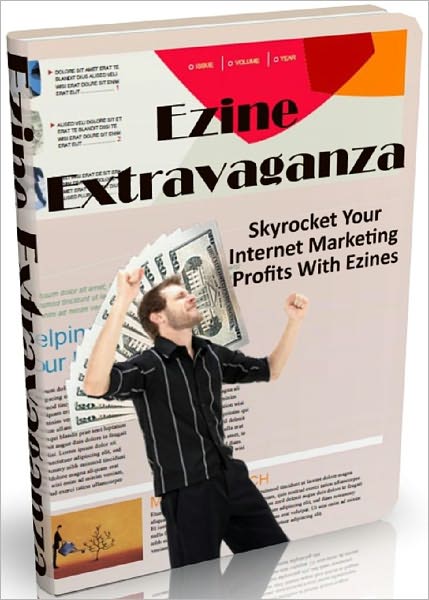 Ezine Extravaganza: Skyrocket Your Internet Marketing Profits With Ezines
