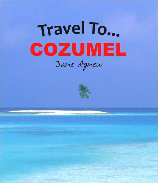Travel To… Cozumel