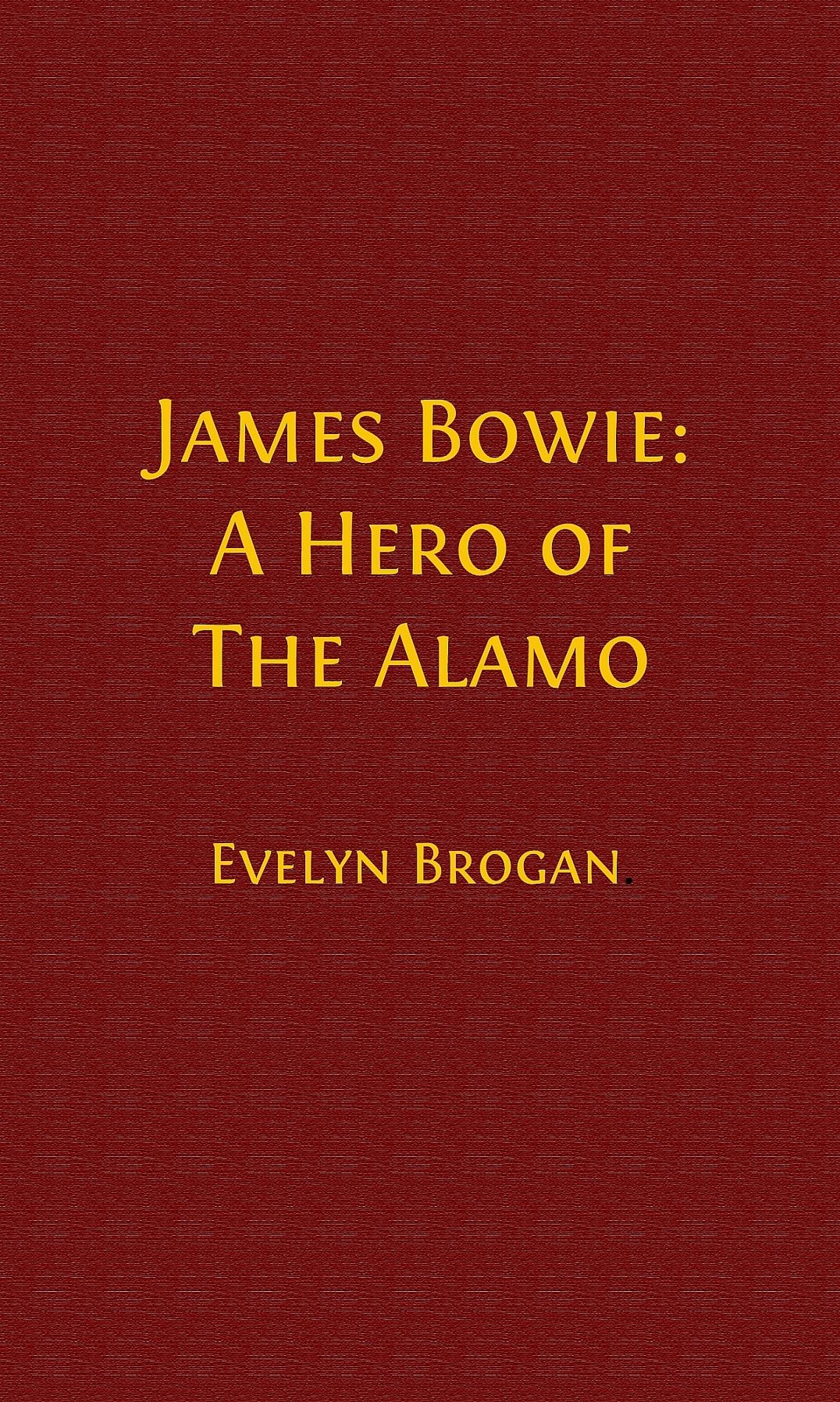 James Bowie: A Hero of the Alamo (Illustrated)