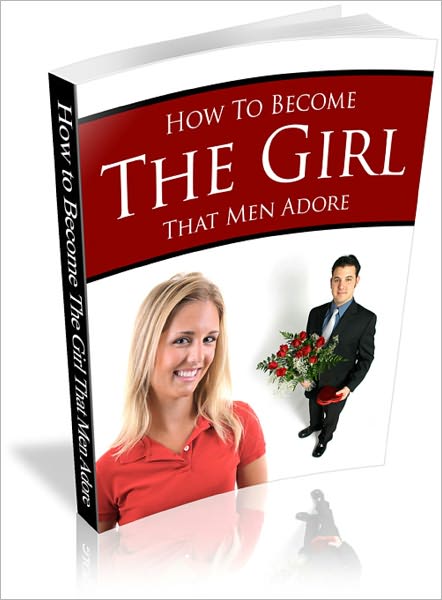 How To Become The Girl That Men Adore