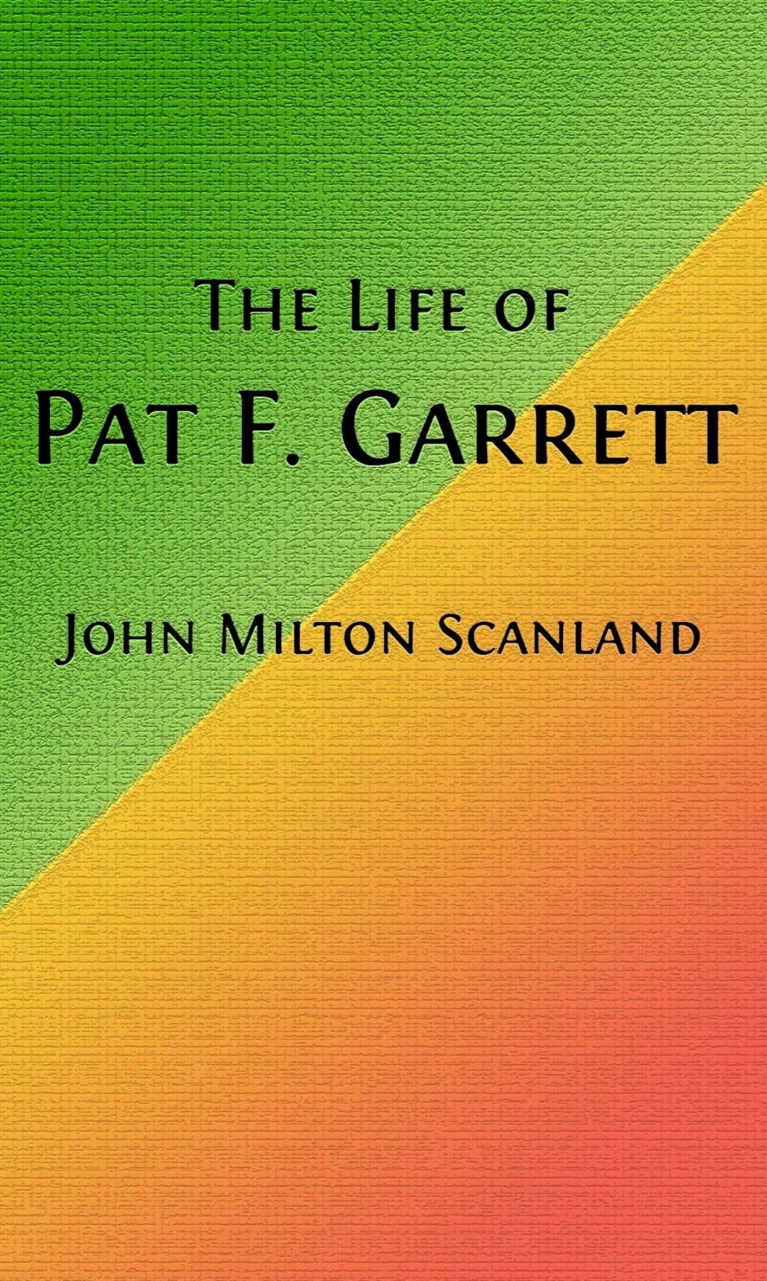 The Life of Pat Garrett (Illustrated)