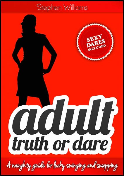 Adult Truth or Dare: A naughty guide for lucky swinging and swapping
