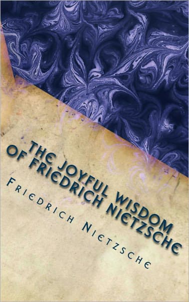 The Joyful Wisdom of Friedrich Nietzsche (First Authorized Translation)